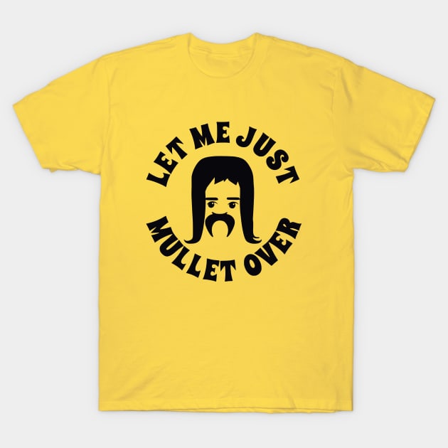 Let Me Just Mullet Over T-Shirt by flimflamsam